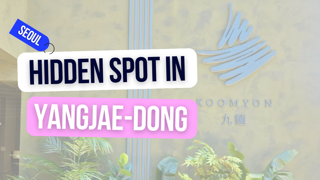 Một viên ngọc quý thầm lặng của ẩm thực ở Yangjae-dong: Koomyon