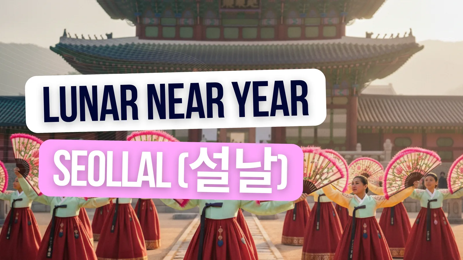 Hướng dẫn đầy đủ về Seollal (설날): Mọi điều bạn cần biết về Tết Nguyên Đán của Hàn Quốc